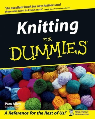 Knitting for Dummies by Pam Allen - Beginner's Guide to Knitting Techniques & Patterns - Perfect for DIY Crafts, Gifts, and Relaxation
