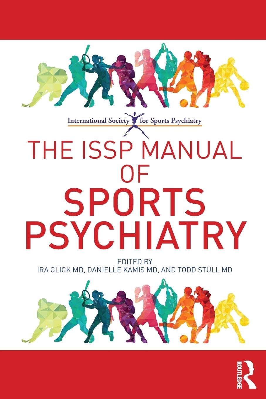 The ISSP Manual of Sports Psychiatry: Essential Guide for Athletes, Coaches & Mental Health Professionals – Improve Performance & Mental Wellness in Sports