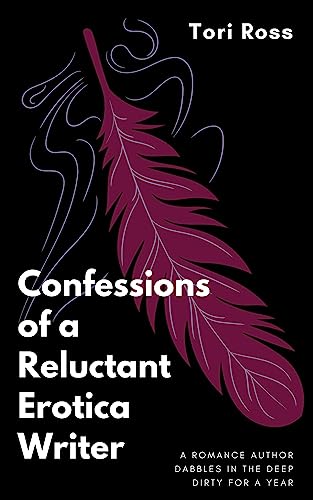 Confessions of a Reluctant Erotica Writer: A Romance Author's Year-Long Journey into Erotic Fiction | Perfect for Aspiring Writers & Romance Readers