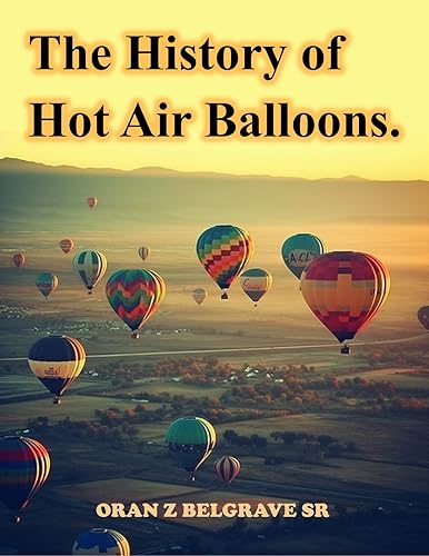The Fascinating History of Hot Air Balloons - From First Flight to Modern Adventures | Perfect for Education, Travel Enthusiasts & History Buffs