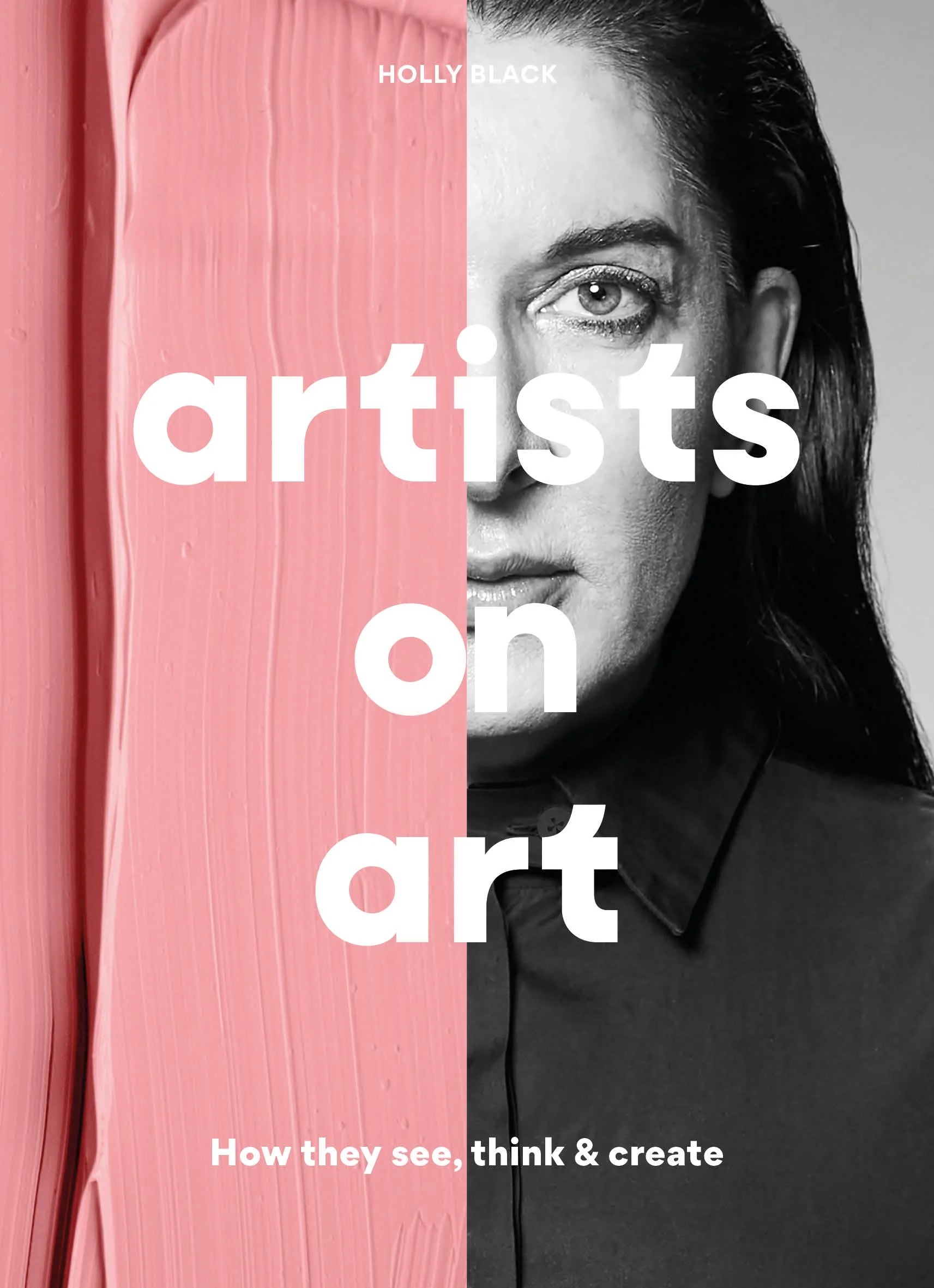 Artists on Art: How They See, Think & Create by Holly Black | Art Book for Artists & Creatives | Perfect for Studio Inspiration & Art Education