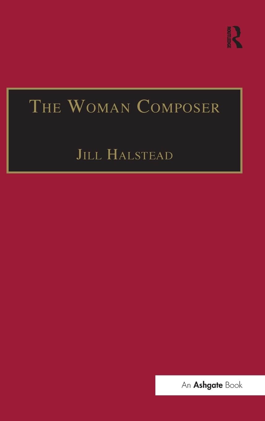 The Woman Composer: Creativity and Gendered Politics in Music Composition | Feminist Music Theory Book | Perfect for Music Students & Gender Studies