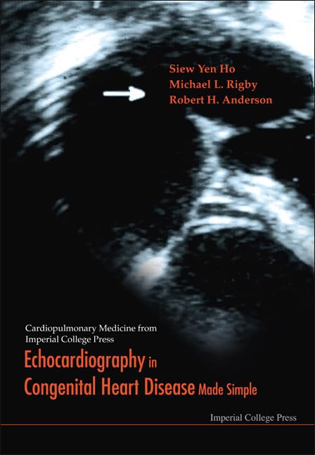 Echocardiography in Congenital Heart Disease Made Simple - Comprehensive Guide to Cardiopulmonary Medicine | Imperial College Press Textbook for Pediatric Cardiology & Heart Ultrasound Diagnosis | Perfect for Medical Students, Cardiologists & Sonographers