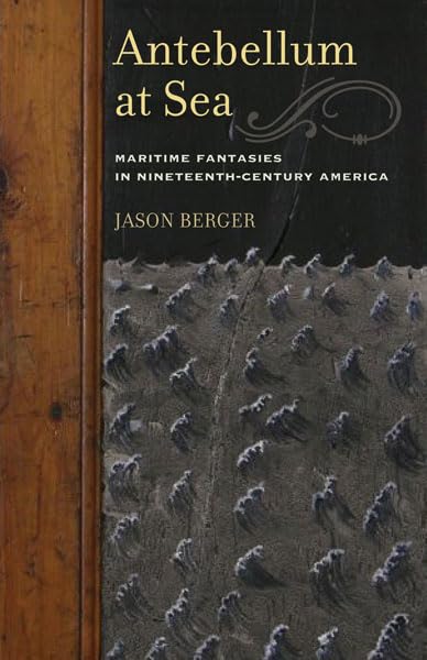 Antebellum at Sea: Maritime Fantasies in 19th-Century America - Historical Nautical Book for Literature Lovers & Maritime Enthusiasts | Perfect for Academic Study & Coastal Decor