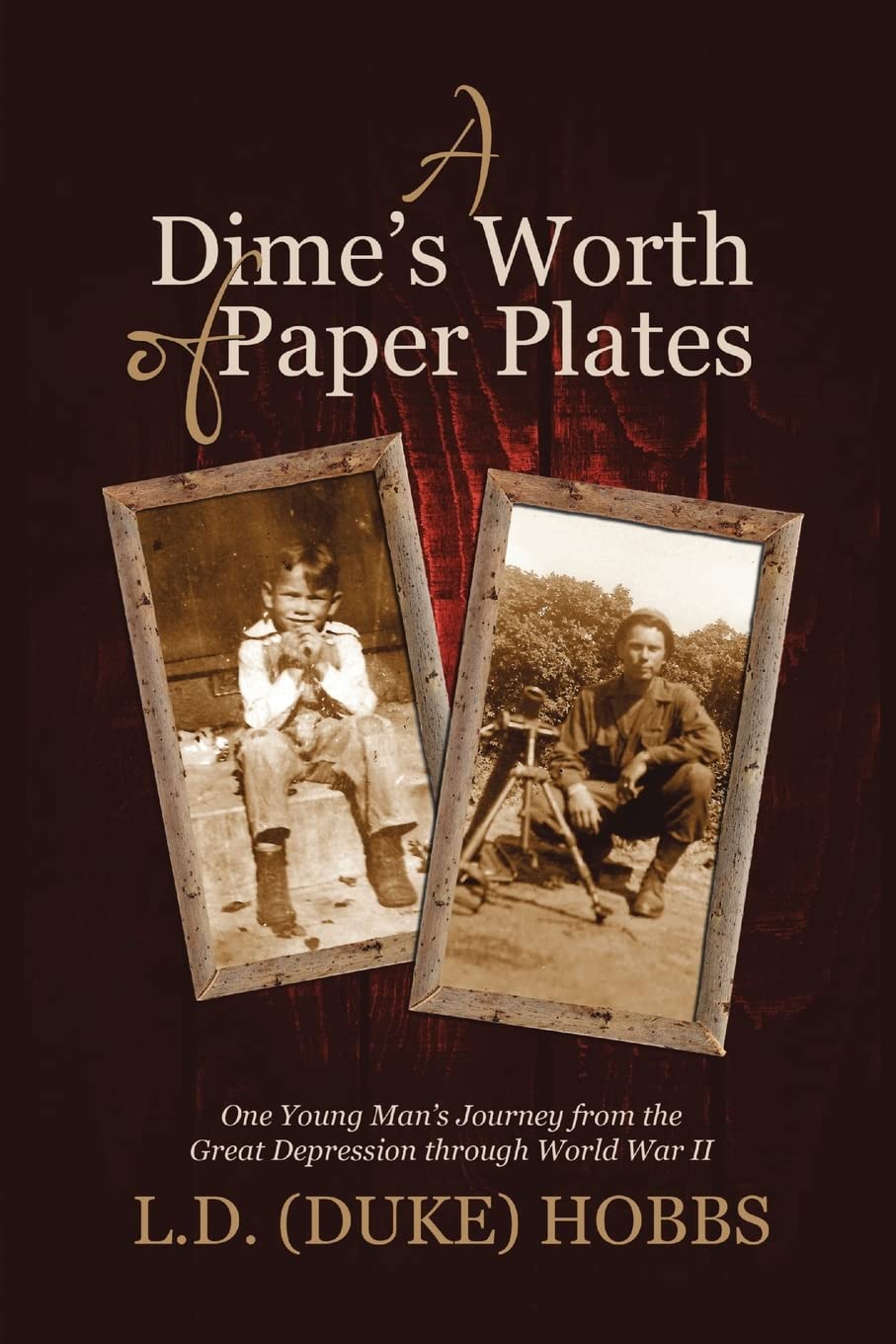 A Dime’s Worth of Paper Plates: One Young Man’s Journey from the Great Depression to WWII - Inspirational Historical Memoir for Book Clubs & History Enthusiasts