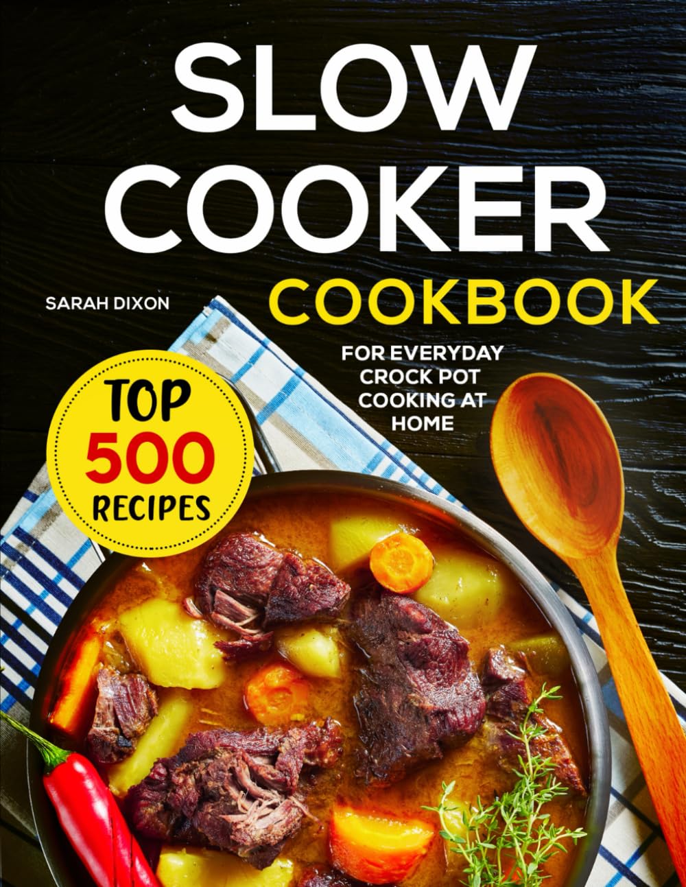 Slow Cooker Cookbook: 500 Easy & Delicious Crock Pot Recipes for Busy Home Chefs | Perfect for Weeknight Dinners & Meal Prep