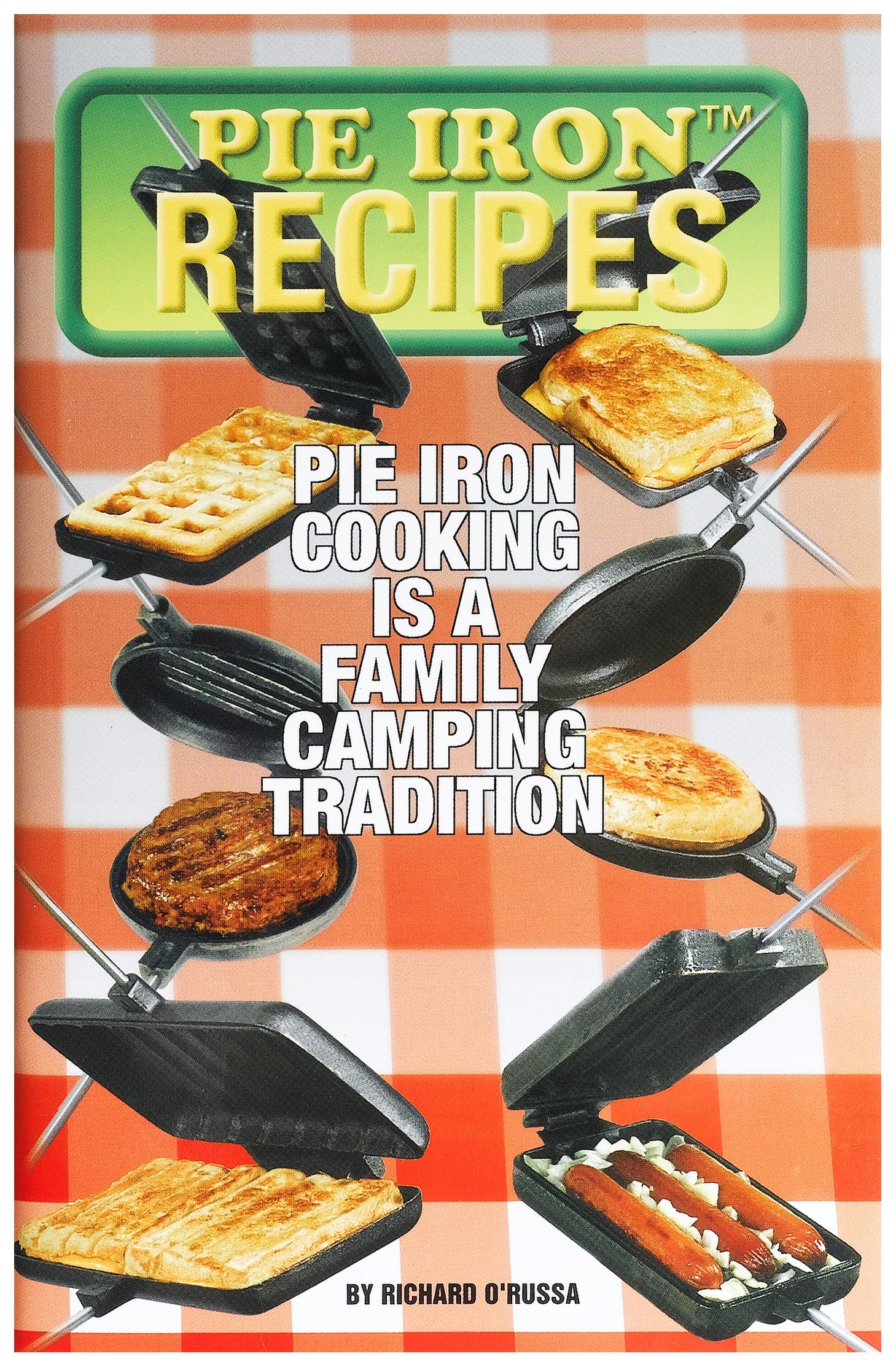 Rome Industries 2000 Pie Iron Recipes Cookbook by Richard O'Russa - Campfire Cooking Guide for Outdoor Enthusiasts & Family Camping Meals