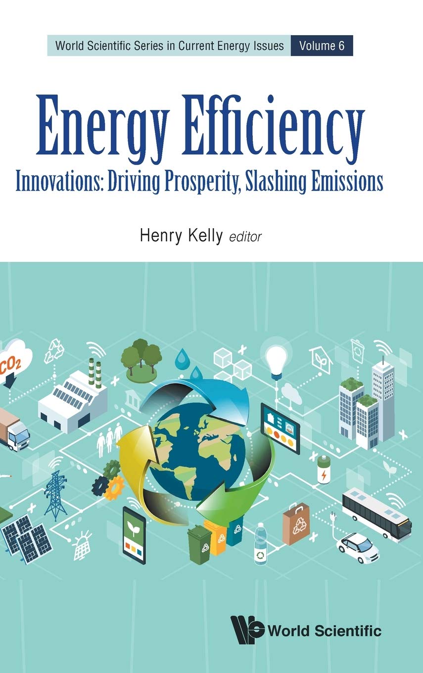 Energy Efficiency Innovations: Driving Prosperity & Reducing Emissions | World Scientific Series in Current Energy Issues | For Sustainable Business & Environmental Solutions