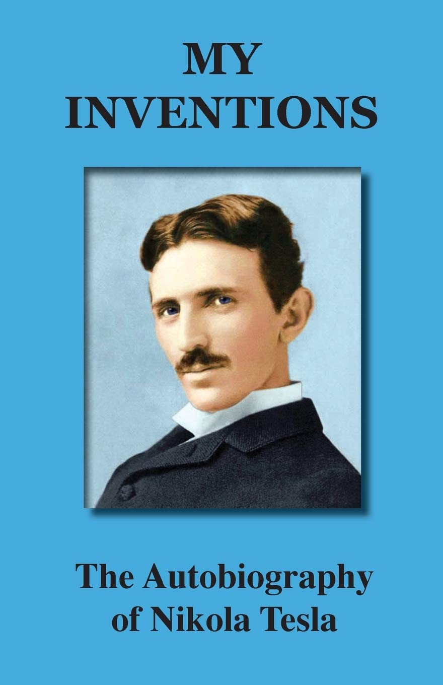My Inventions: The Autobiography of Nikola Tesla - Inspiring Biography of the Electrical Genius | Perfect for History Buffs, Science Enthusiasts & Inventors