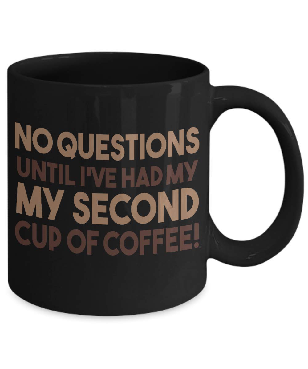 Zapbest Funny Coffee Mug - 'No Question Until I've Had My Second Cup' 11oz Black Porcelain Cup - Perfect Gift for Coffee Lovers, Office Humor & Morning Motivation