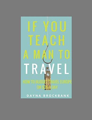 Budget Travel Europe Guide: How to Explore Europe on $35 a Day - Perfect for Backpackers, Students & Solo Travelers