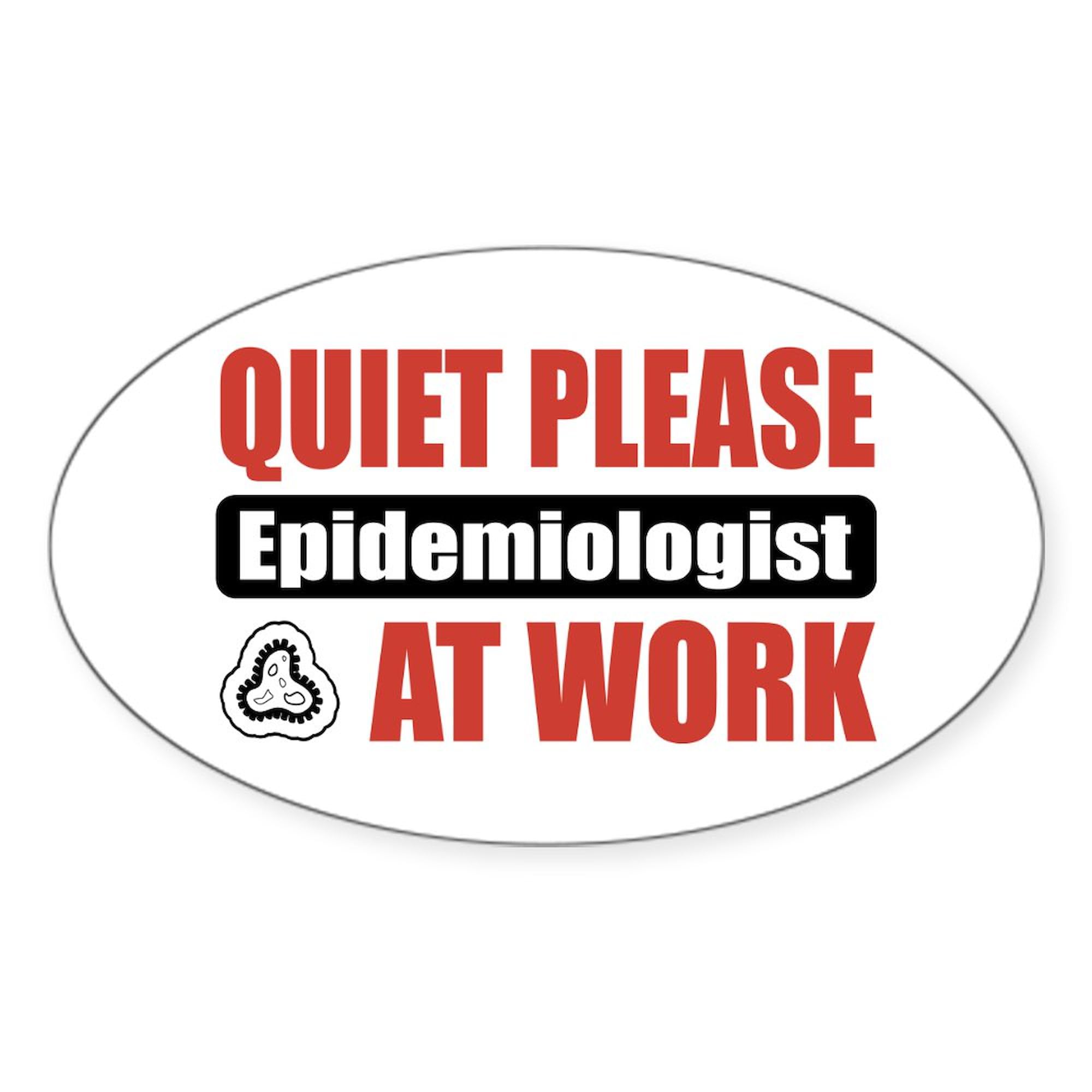 Epidemiologist Work Oval Sticker - Funny Science Car Bumper Decal for Laptops, Water Bottles & Vehicles - Perfect Gift for Public Health Professionals
