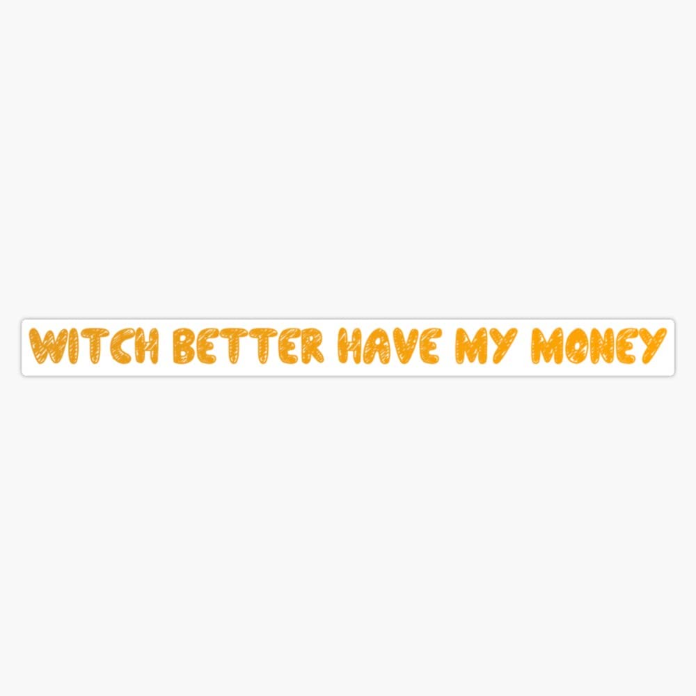 Witch Better Have My Money Vinyl Waterproof Sticker - 5 Inch Decal for Car, Laptop, Wall, Window & Bumper - Durable, Weatherproof Design for Outdoor & Indoor Use