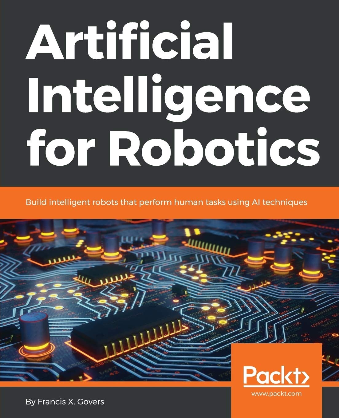 Artificial Intelligence for Robotics: Build Smart AI-Powered Robots to Automate Human Tasks | Perfect for Home Automation, Industrial Robotics & AI Research