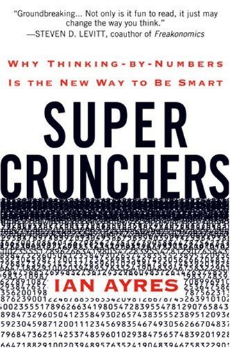 Super Crunchers: Why Data-Driven Thinking is the New Smart - Perfect for Business Analytics, Decision Making & Self-Improvement