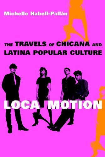 Loca Motion: The Travels of Chicana and Latina Popular Culture by Michelle Habell-Pallan | Cultural Studies Book | Perfect for Latin American Studies & Feminist Literature Courses