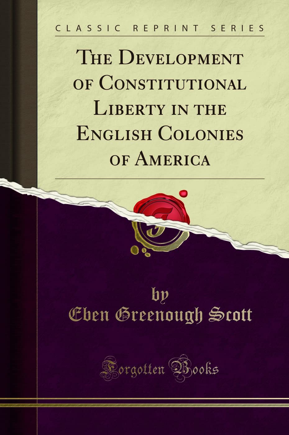 The Development of Constitutional Liberty in the English Colonies of America - Classic Reprint Book | Historical Legal Studies, Colonial America Research | Perfect for Scholars & History Enthusiasts