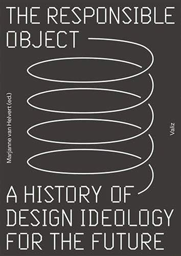 The Responsible Object: A History of Design Ideology for Future Innovation - Perfect for Design Students, Professionals & History Enthusiasts