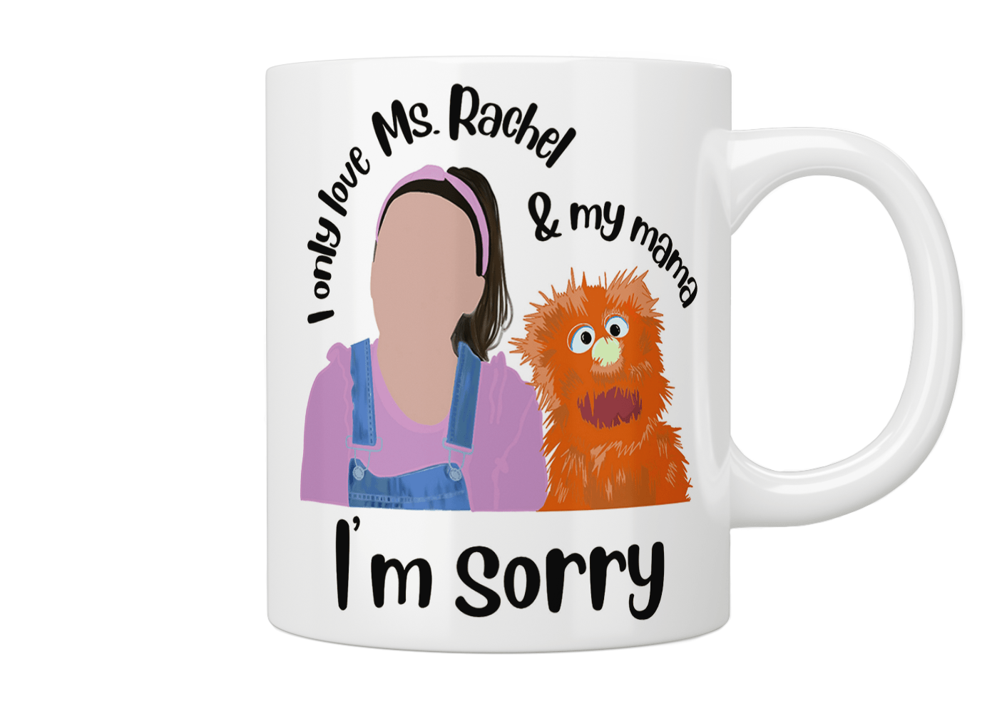 I Only Love Ms. Rachel & My Mama I'm Sorry Coffee Mug - Funny Gift for Teachers, Moms & Rachel Fans - Perfect for Home, Office or Classroom Use