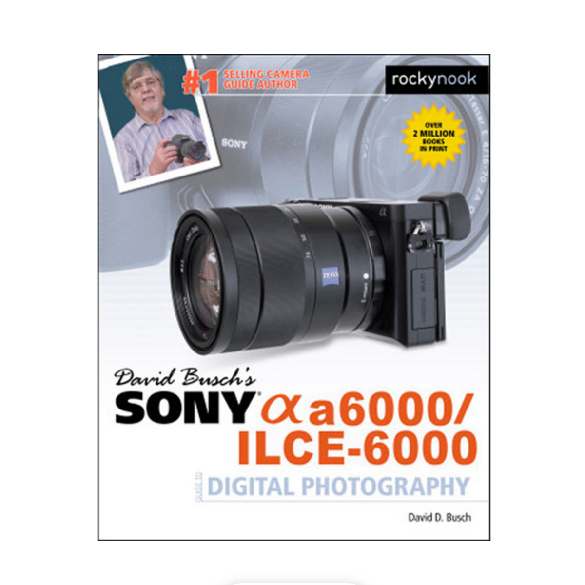 David Busch's Sony A6000 Guide to Digital Photography - Best DSLR Camera Book for Beginners & Professionals | Learn Photography Techniques, Settings & Tips for Travel, Portrait & Landscape Shots