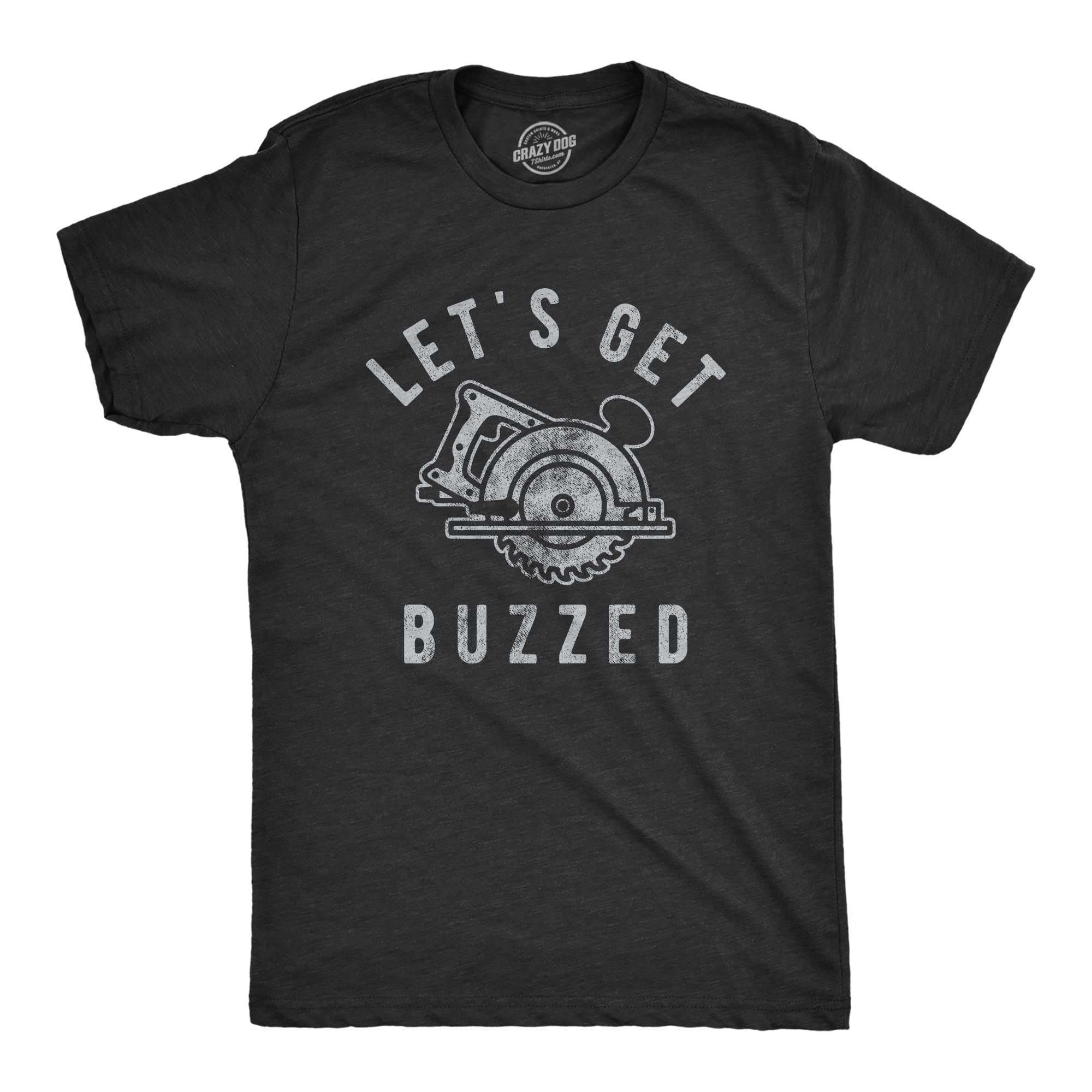 Funny Men's Sarcastic 'Let's Get Buzzed' Power Saw Tool Joke T-Shirt - Crazy Dog T-Shirts for Guys | Perfect for Construction Workers, DIY Enthusiasts & Beer Lovers