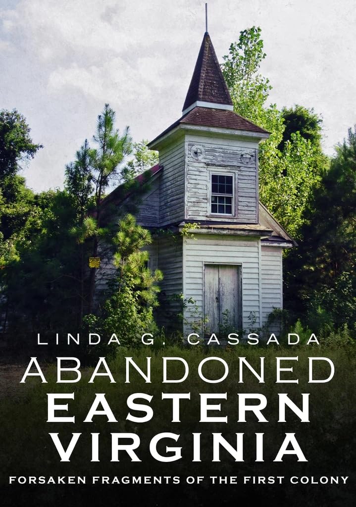 Abandoned Eastern Virginia: Forgotten Ruins of the First Colony - Historical Exploration & Photography Guide | Perfect for History Buffs, Road Trips, and Ghost Town Adventures