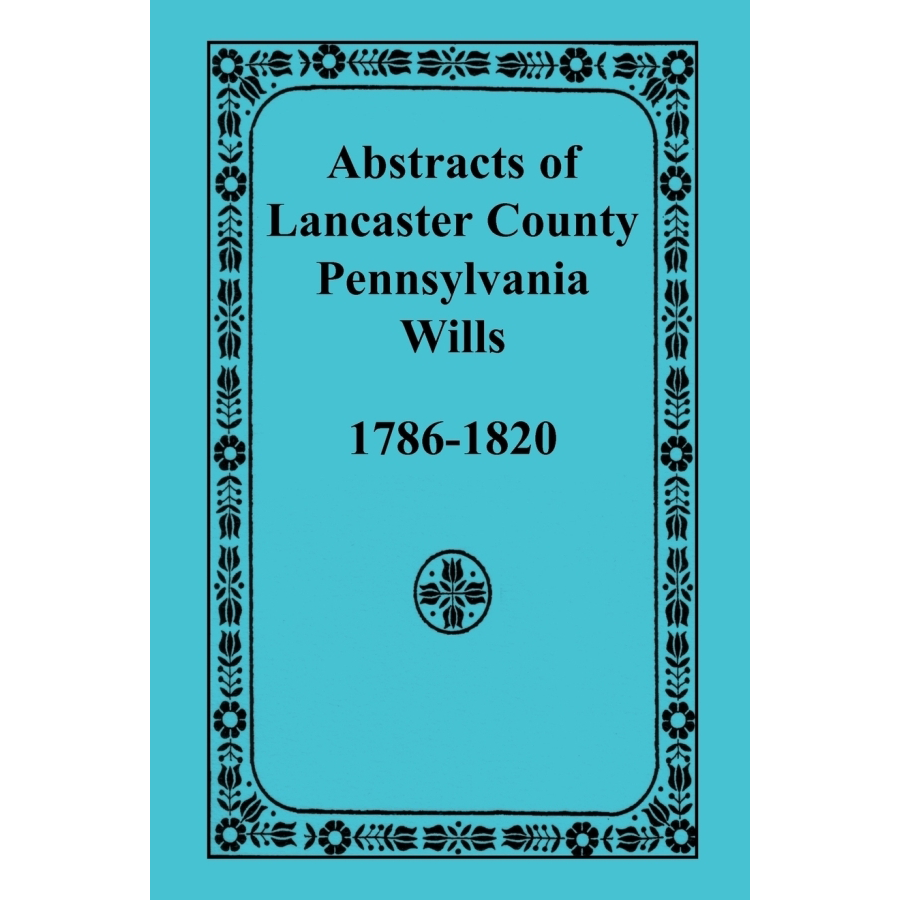 Abstracts of Lancaster County, Pennsylvania Wills (1786-1820) - Genealogy Research & Historical Documents for Ancestry Tracing