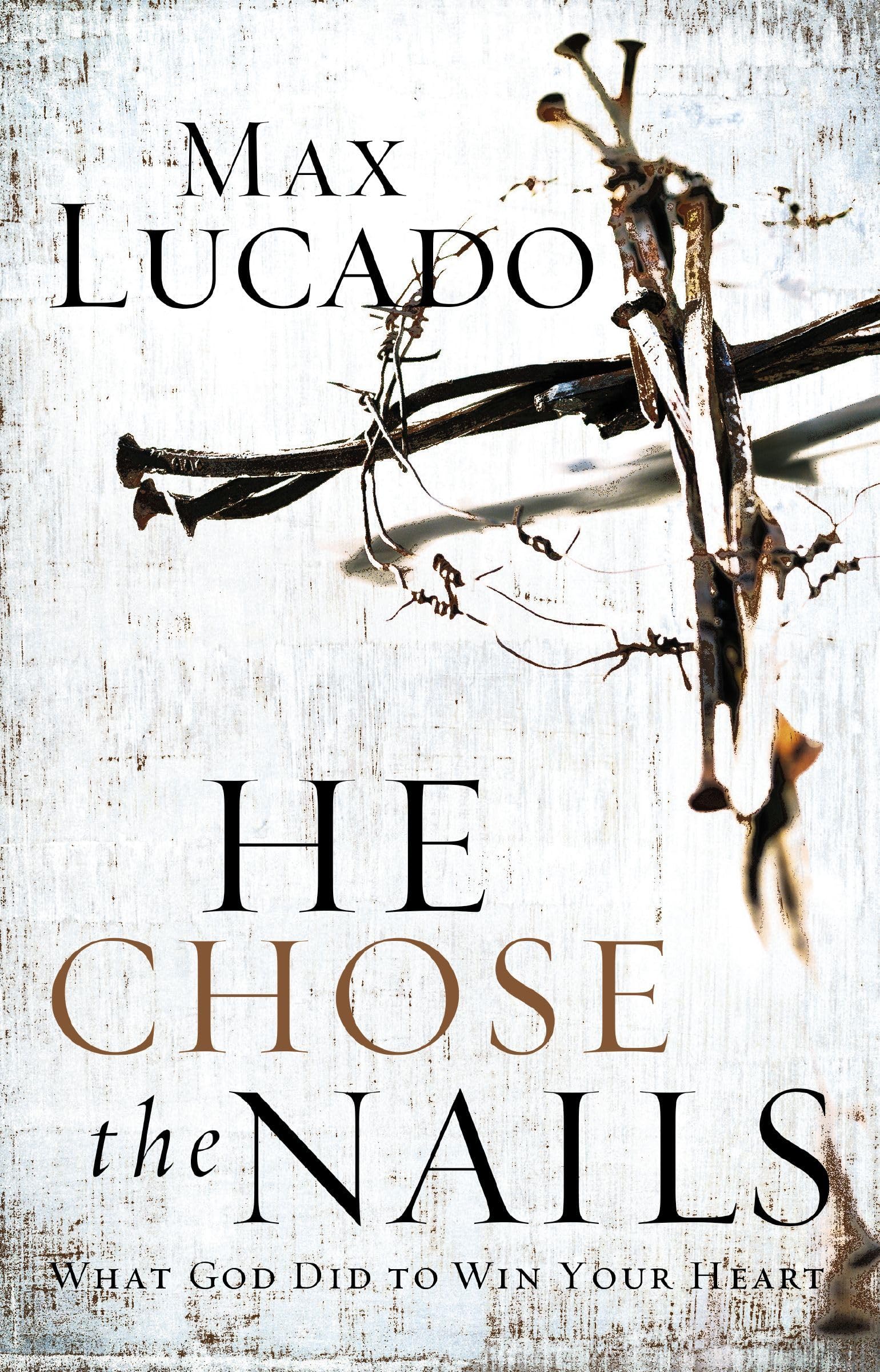 He Chose the Nails: Christian Book About God's Love and Sacrifice - Perfect for Bible Study, Devotional Reading & Spiritual Growth