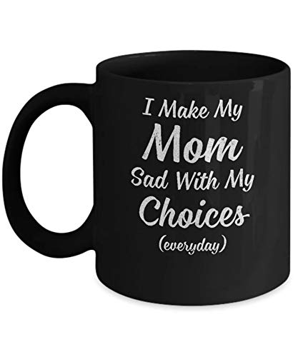 I Make My Mom Sad With My Choices
