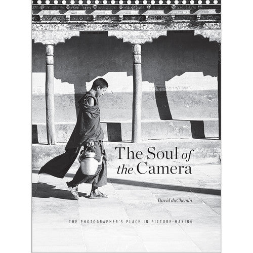 The Soul of the Camera: David duChemin's Guide to Photographer's Role in Picture Making - Perfect for Portrait, Landscape & Street Photography