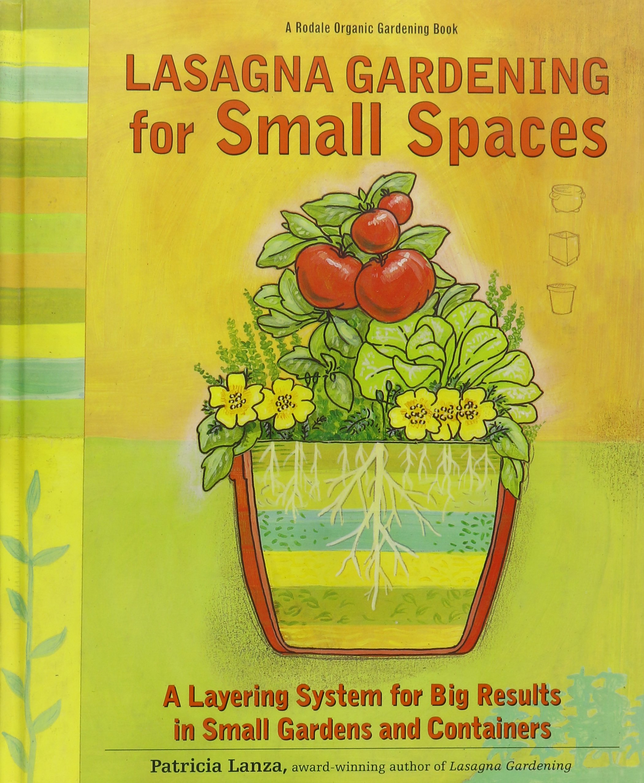 Lasagna Gardening for Small Spaces: Organic Layering System for Big Results in Small Gardens & Containers - Rodale Gardening Book | Perfect for Urban Balconies, Patios & Indoor Herb Gardens