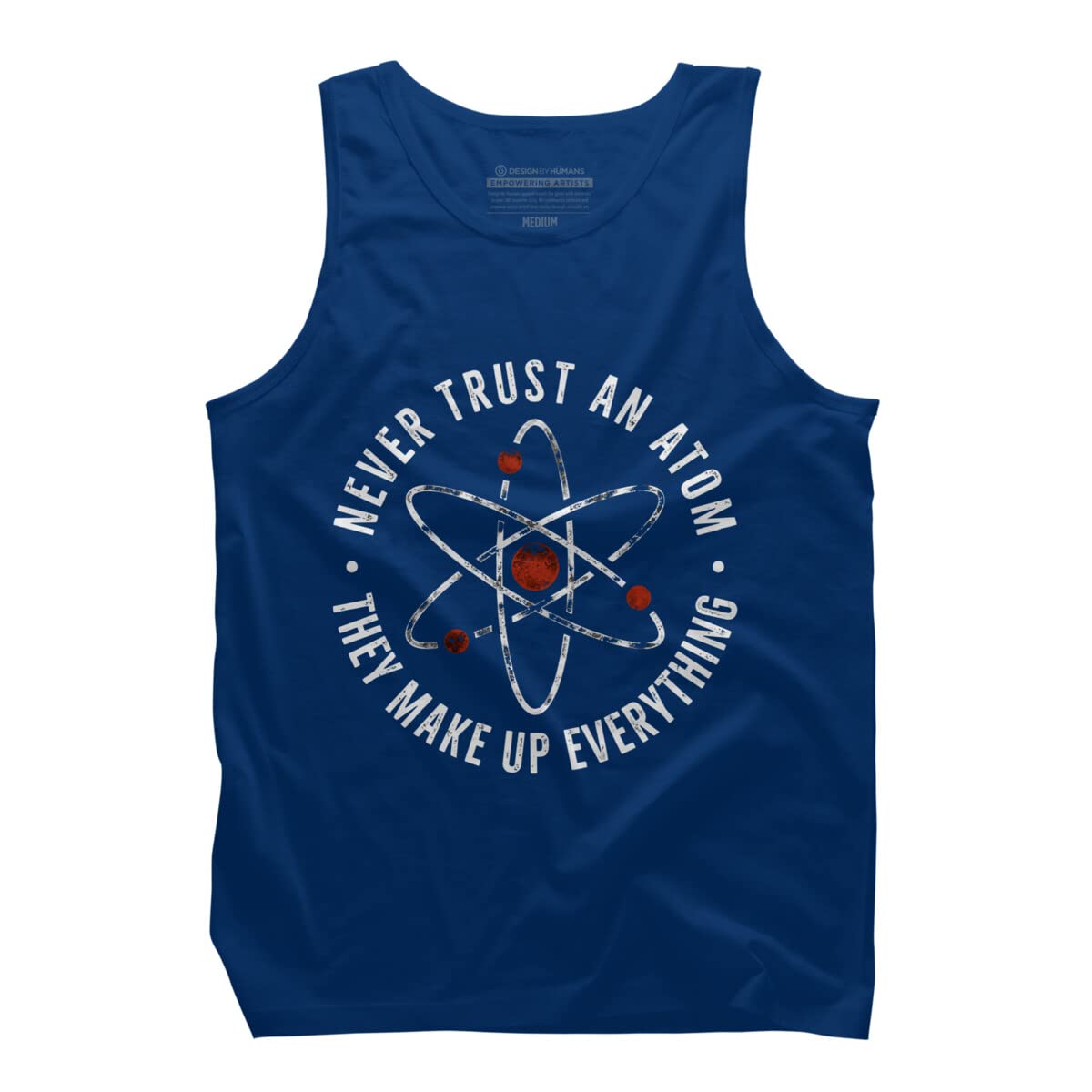 Funny Science Slogan Men's Tank Top - Never Trust an Atom They Make Up Everything - Graphic Tee for Casual Wear, Gym & Summer Outfits