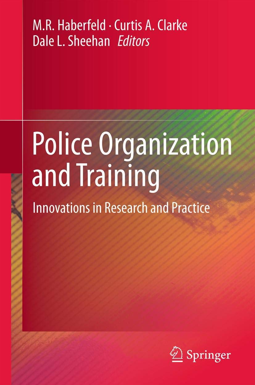 Police Organization and Training: Innovations in Research and Practice for Law Enforcement Professionals and Criminal Justice Students