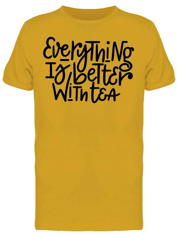 Everything Is Better With Tea - Funny Men's T-Shirt for Tea Lovers - Perfect Gift for Tea Enthusiasts & Casual Wear