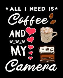 All I Need is Coffee and My Camera