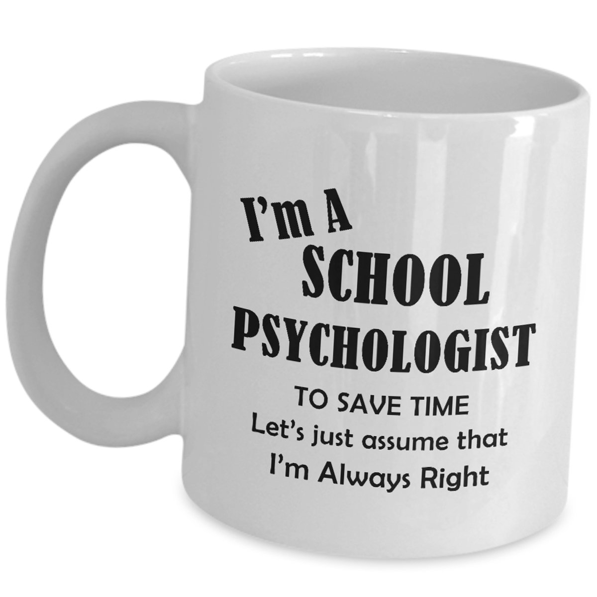 Funny School Psychologist Coffee Mug - 'Let's Just Assume I'm Always Right' - Cute Gag Gift for Psychology Students, Practitioners, Graduates - Perfect for Office, Home & Gifts for Men & Women