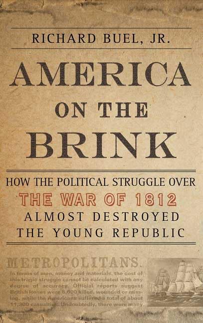 America on the Brink: Political Struggle Over the War of 1812 That Nearly Destroyed the Young Republic | US History Book, War of 1812 Analysis, Political Conflict Study | Perfect for History Buffs & College Students