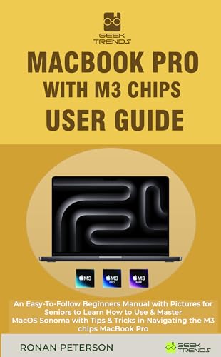 MacBook Pro with M3 Chip User Guide: Step-by-Step Beginner's Manual for MacOS Sonoma - Learn & Master Your M3 MacBook Pro with Visual Instructions & Pro Tips | Perfect for Seniors & New Users | Home, Office & Creative Work