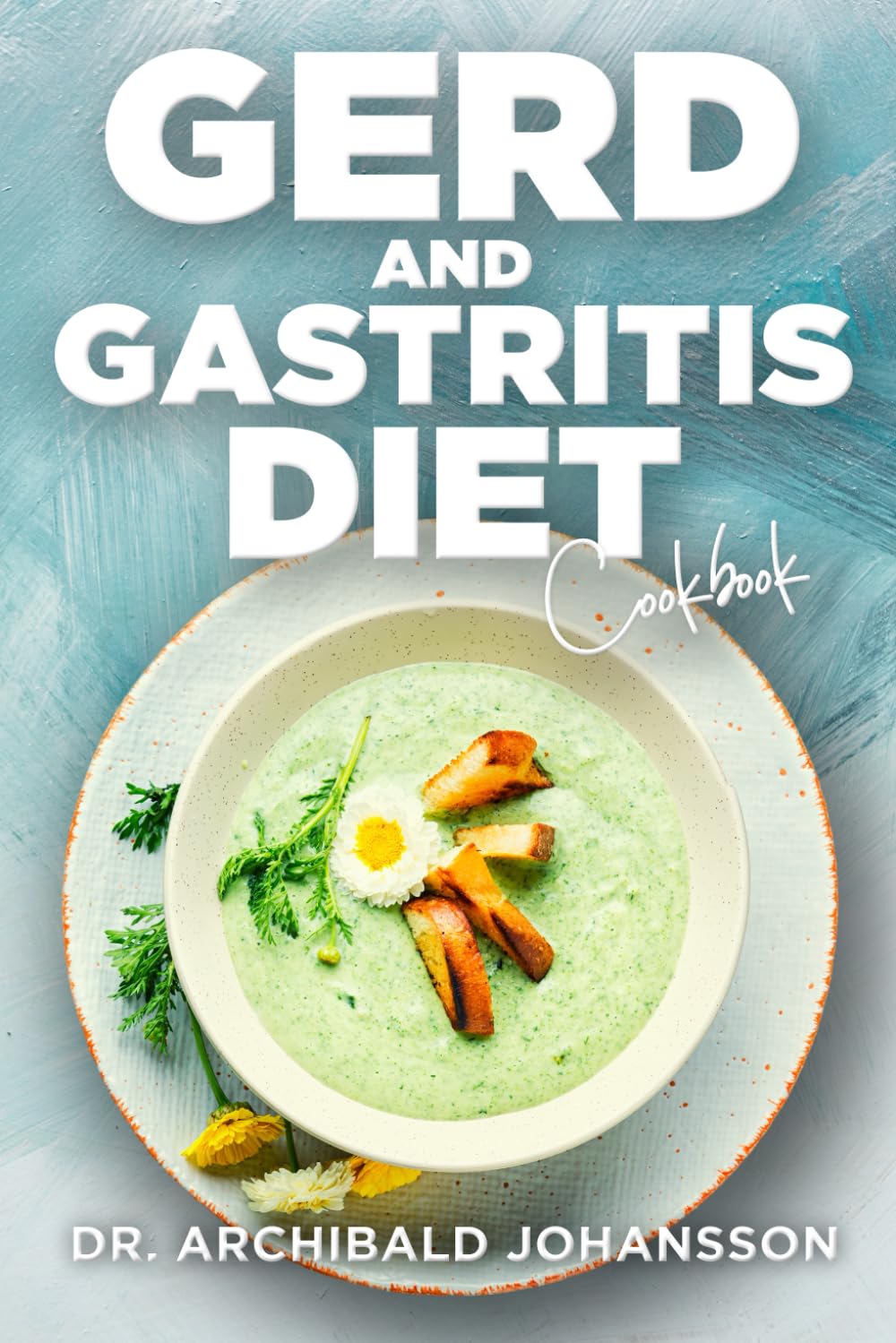GERD and Gastritis Diet Cookbook: Ultimate Guide with 2-Week Meal Plan - Easy Breakfast, Lunch, Dinner & Snack Recipes for Acid Reflux Relief | Perfect for Digestive Health & GERD-Friendly Cooking at Home