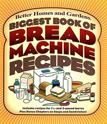 Biggest Book of Bread Machine Recipes - Better Homes and Gardens Cooking | Easy Homemade Bread Maker Cookbook for Beginners & Bakers | Perfect for Family Baking, Gifts & Kitchen Essentials