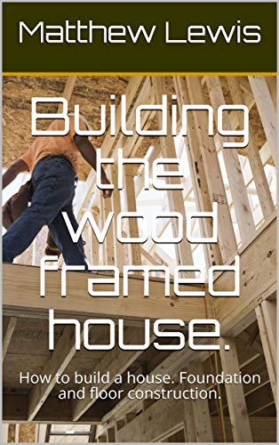How to Build a Wood Framed House: Step-by-Step Guide for Foundation and Floor Construction | DIY Home Building for Beginners & Professionals