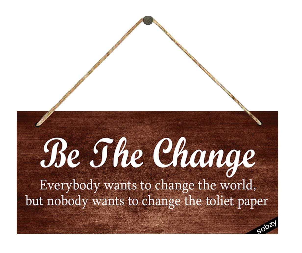 Funny Bathroom Wall Sign - Rustic Wood Plaque with 'Be The Change' Quote - Farmhouse Home Decor for Bathroom, Kitchen & Entryway - Perfect Housewarming Gift