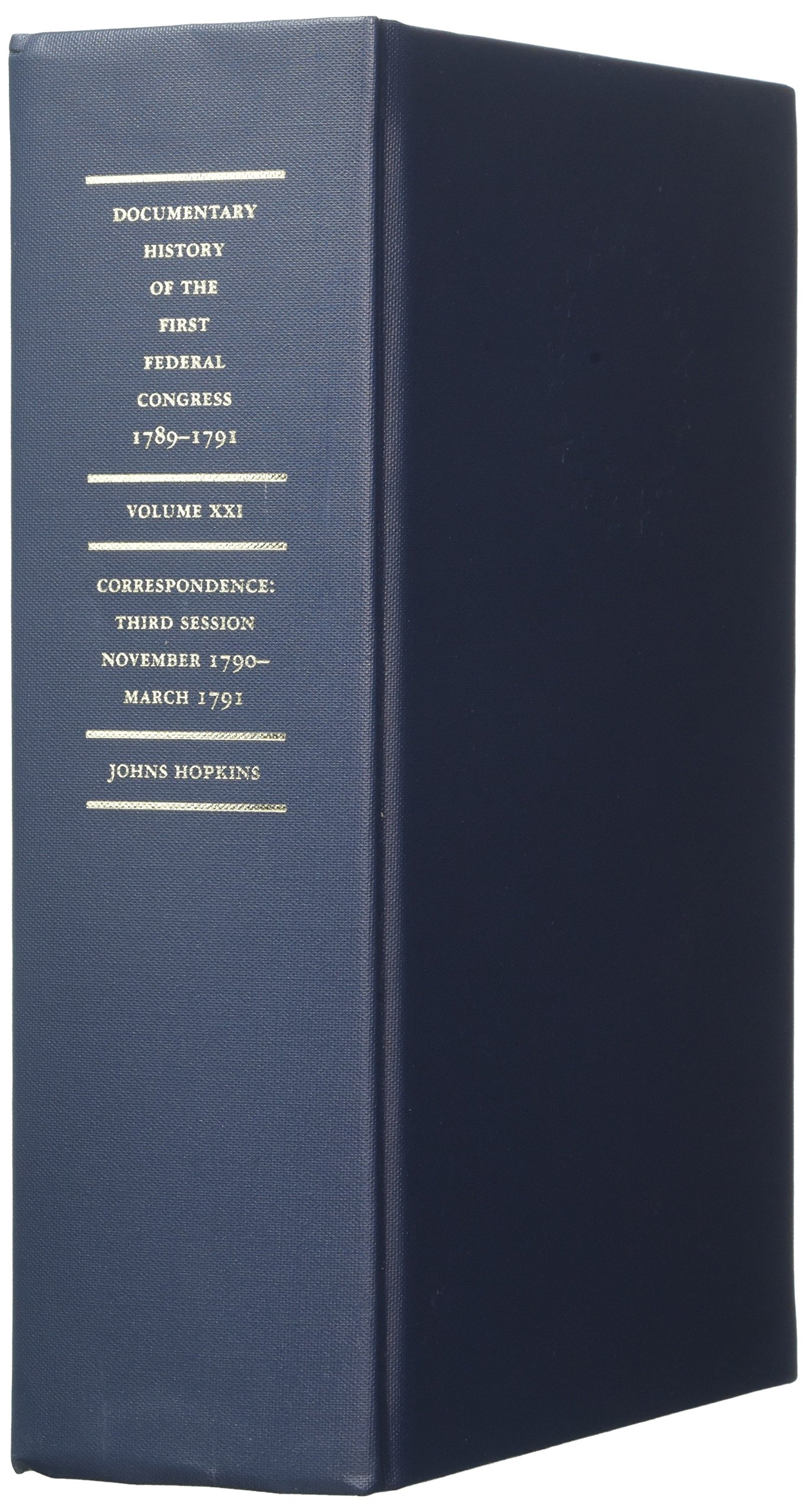 First Federal Congress of the United States Historical Documents 1789-1791: Volume 21 Correspondence (November 1790-March 1791) - Perfect for American History Research, Academic Studies & Political Science Collections