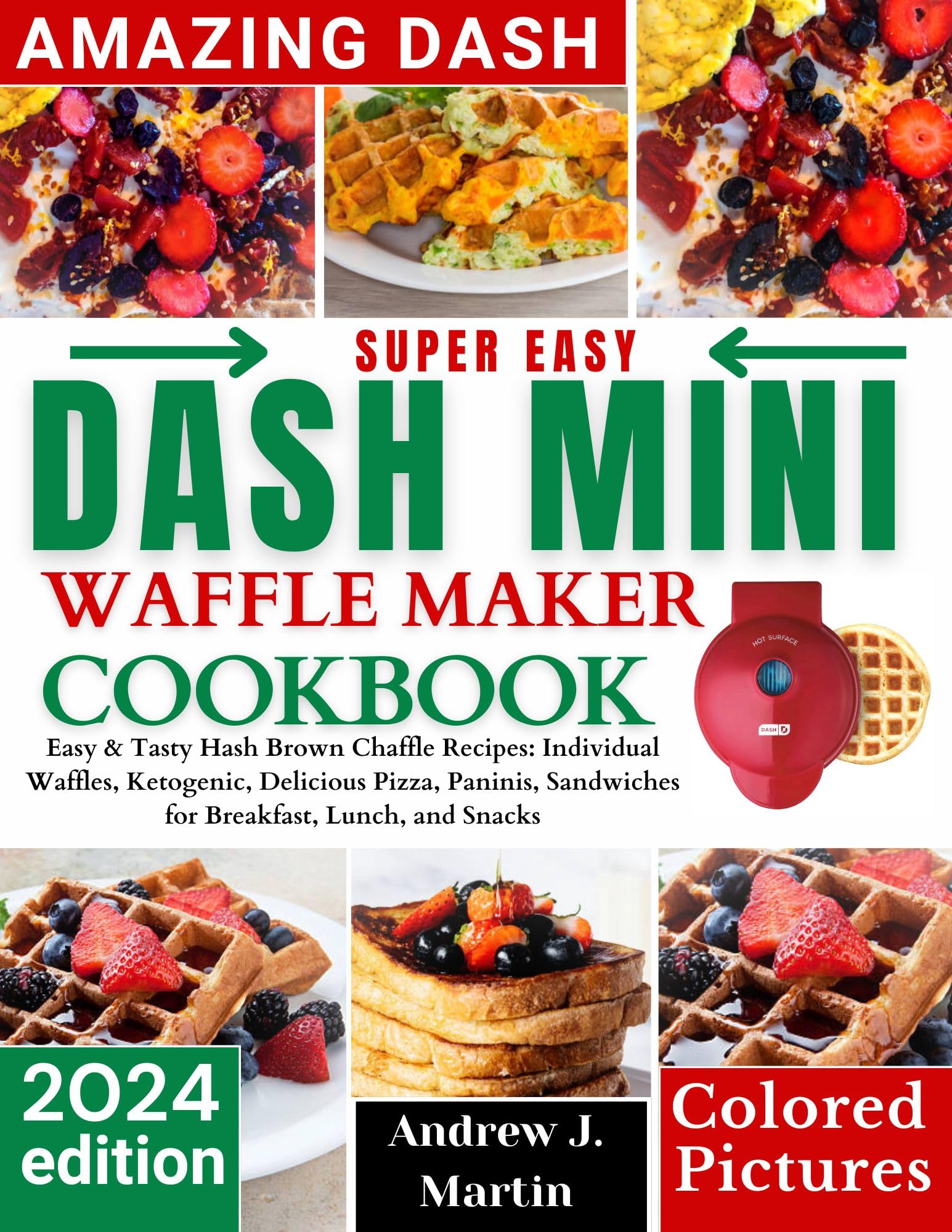 Dash Mini Waffle Maker Cookbook: Easy & Tasty Hash Brown Chaffle Recipes - Keto Waffles, Pizza, Paninis & Sandwiches for Breakfast, Lunch & Snacks | Perfect for Low-Carb Diet & Quick Meals