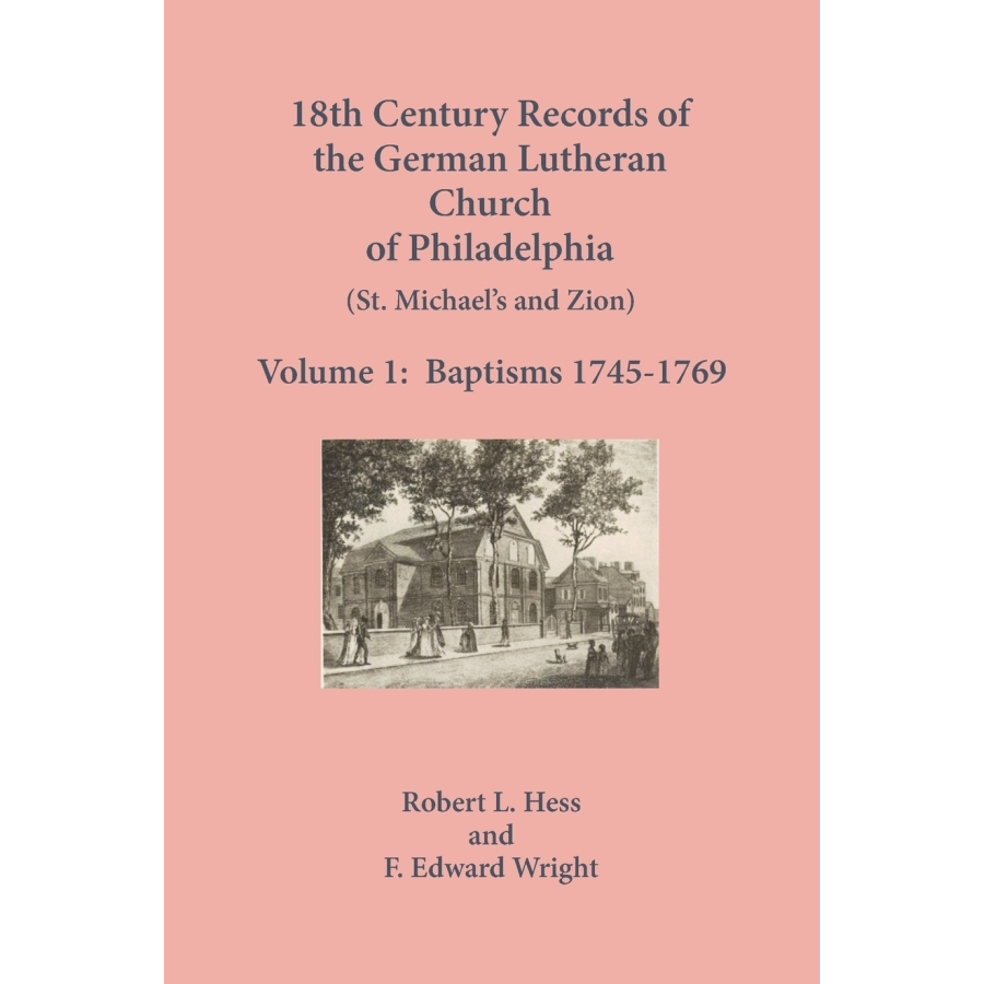 18th Century German Lutheran Church Records of Philadelphia, PA (St. Michael's & Zion) Vol.1: Baptisms 1745-1769 | Genealogy Research & Family History Documentation