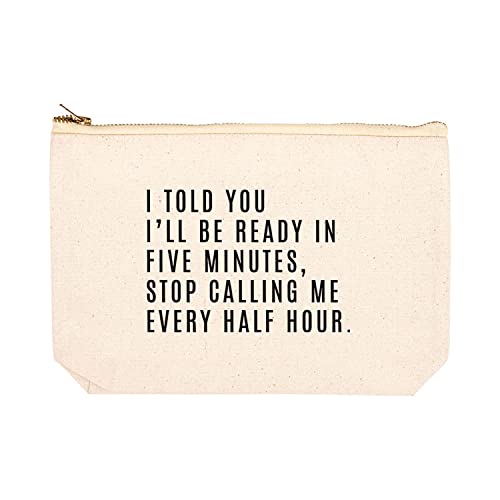 I Told You I'll Be Ready In Five Minutes