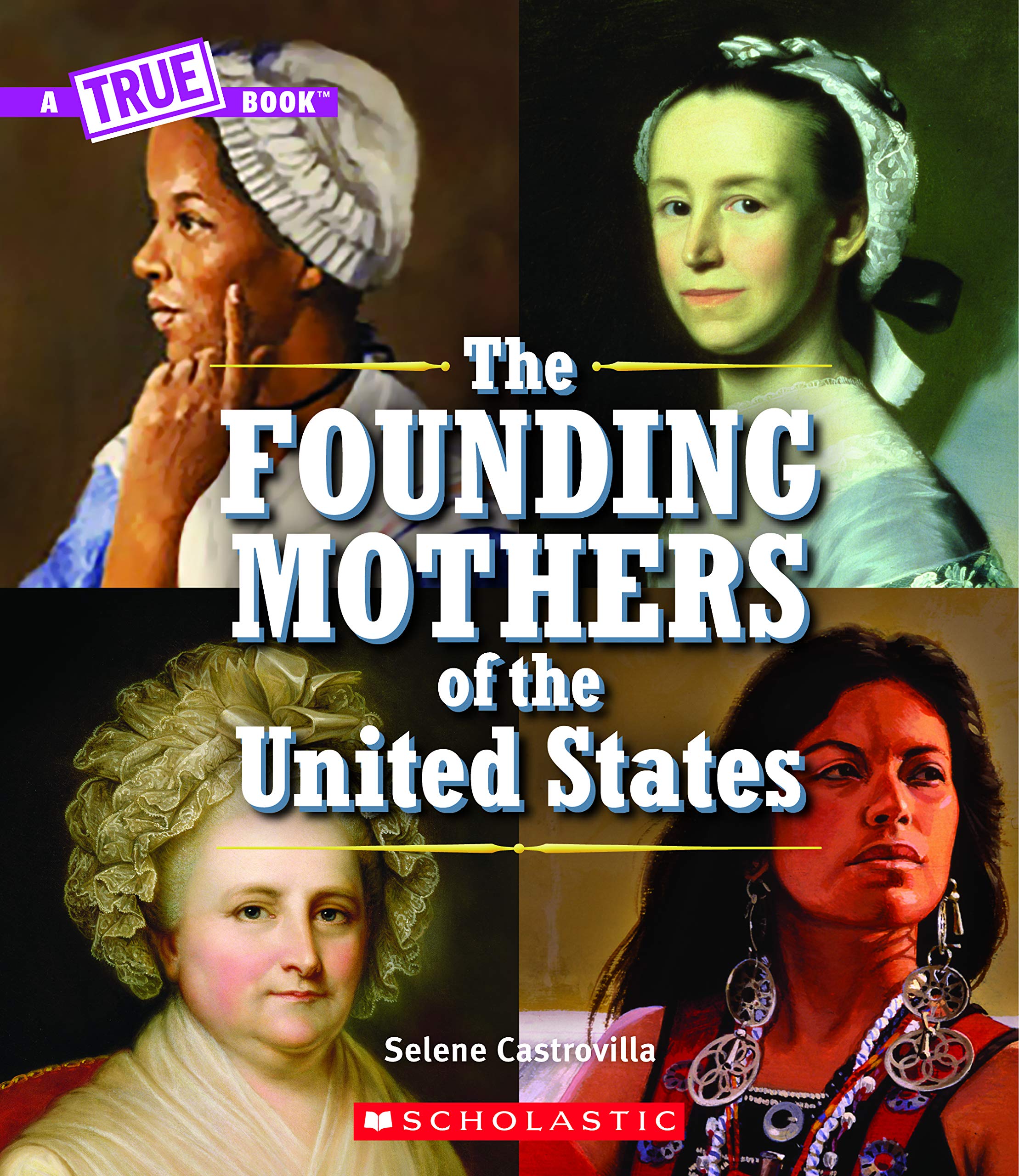 The Founding Mothers of the United States - Inspiring Women in American History | True Book Series | Perfect for History Lessons & Homeschooling