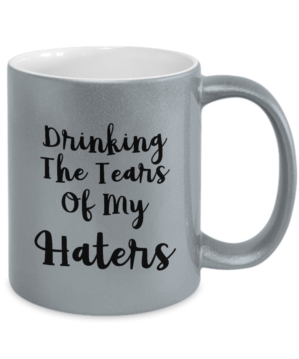 Funny Silver Grey Coffee Mug - 'Drinking The Tears Of My Haters' Sarcastic Gift for Office, Home & Gag Gifts - Perfect for Coffee Lovers & Pranksters