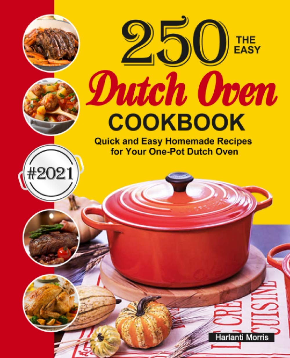 The Easy Dutch Oven Cookbook: 250 Quick & Easy One-Pot Dutch Oven Recipes for Beginners - Perfect for Camping, Family Dinners & Homemade Bread Baking