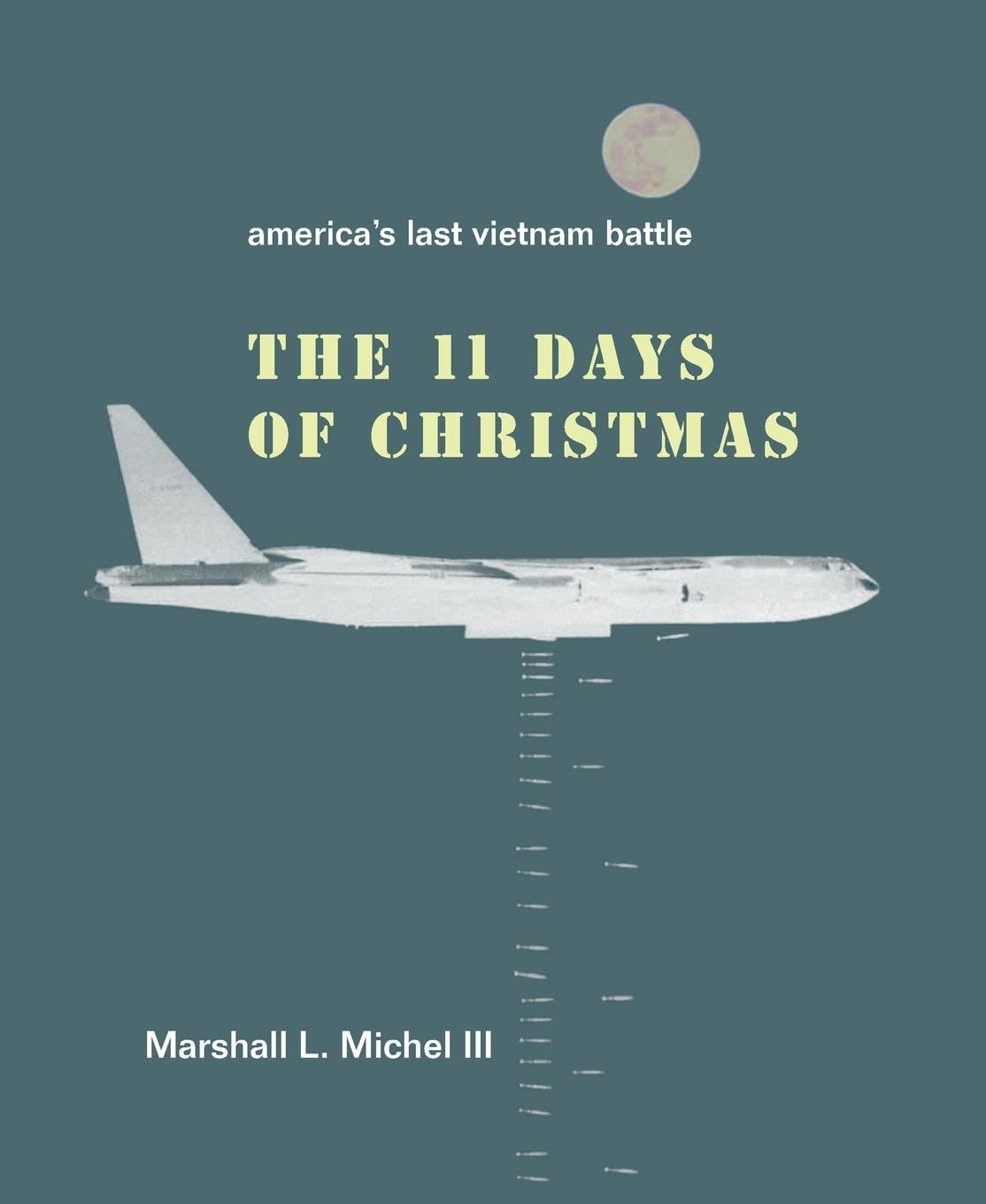 The Eleven Days of Christmas: America's Last Vietnam Battle - Historical Military Book for Vietnam War Enthusiasts & History Buffs